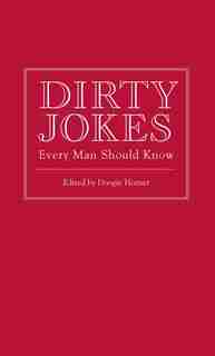 Dirty Jokes Every Man Should Know by Doogie Horner