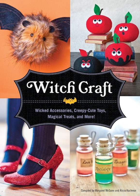 Witch Craft: Wicked Accessories, Creepy-cute Toys, Magical Treats, And More!