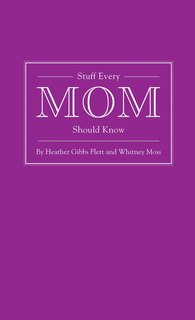 Front cover_Stuff Every Mom Should Know