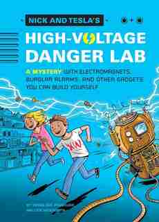 Nick and Tesla's High-Voltage Danger Lab: A Mystery with Electromagnets, Burglar Alarms, and Other Gadgets You Can Build Y ourself by Bob Pflugfelder