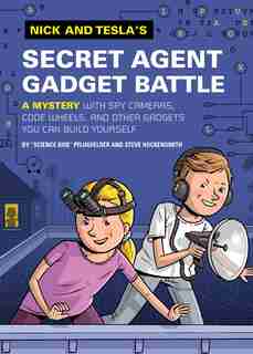 Nick And Tesla's Secret Agent Gadget Battle: A Mystery With Spy Cameras, Code Wheels, And Other Gadgets You Can Build Yourself by Bob Pflugfelder