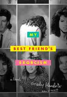 My Best Friend's Exorcism: A Novel by Grady Hendrix