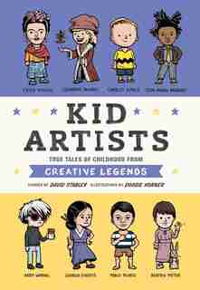 Kid Artists: True Tales Of Childhood From Creative Legends by David Stabler
