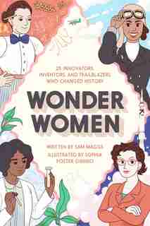 Wonder Women: 25 Innovators, Inventors, And Trailblazers Who Changed History by Sam Maggs