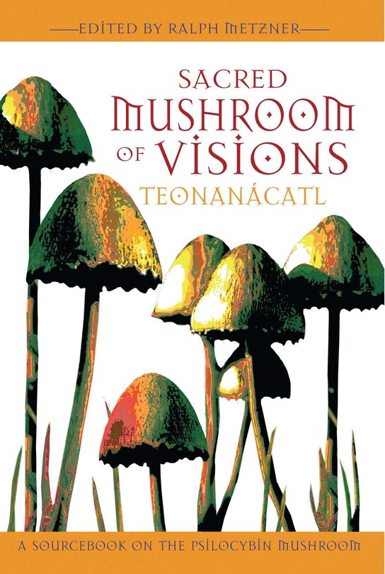 Front cover_Sacred Mushroom of Visions: Teonanácatl
