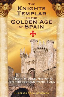 Front cover_The Knights Templar in the Golden Age of Spain