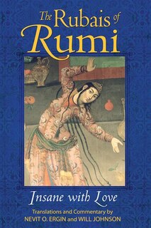 The Rubais of Rumi: Insane With Love