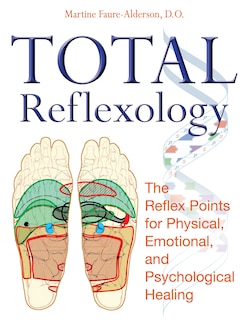 Total Reflexology: The Reflex Points for Physical, Emotional, and Psychological Healing