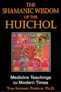 Front cover_The Shamanic Wisdom of the Huichol