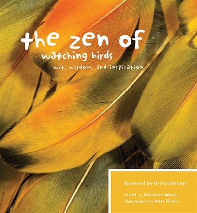 The Zen Of Watching Birds: Wit, Wisdom, and Inspiration