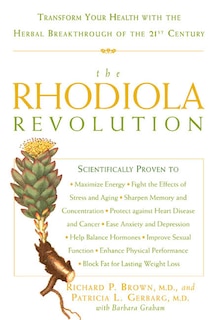 The Rhodiola Revolution: Transform Your Health with the Herbal Breakthrough of the 21st Century