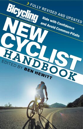 Bicycling Magazine's New Cyclist Handbook: Ride With Confidence And Avoid Common Pitfalls