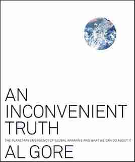 An Inconvenient Truth: The Planetary Emergency of Global Warming and What We Can Do About It by Al Gore