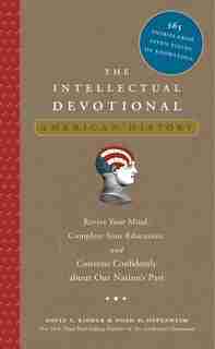 The Intellectual Devotional: American History: Revive Your Mind, Complete Your Education, And Converse Confidently About Our Nation's Past de David S. Kidder