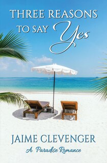 Three Reasons To Say Yes: A Paradise Romance