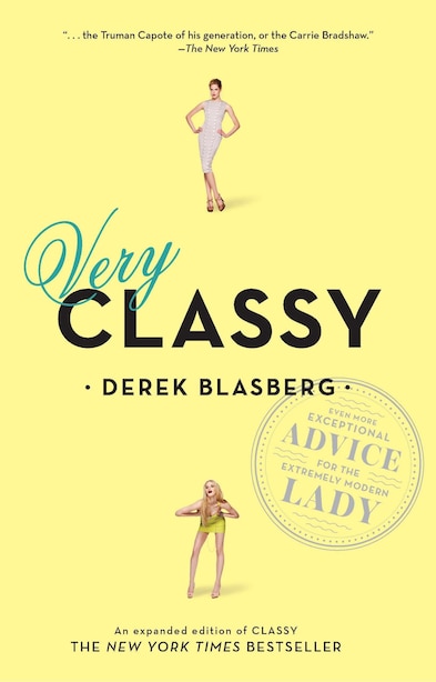 Very Classy: Even More Exceptional Advice For The Extremely Modern Lady by Derek Blasberg