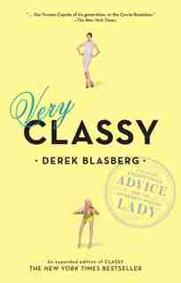 Very Classy: Even More Exceptional Advice For The Extremely Modern Lady by Derek Blasberg