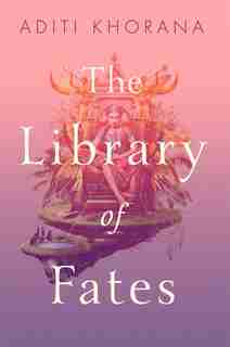 The Library Of Fates by Aditi Khorana