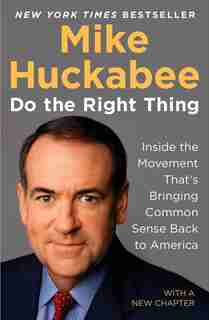 Do The Right Thing: Inside The Movement That's Bringing Common Sense Back To America by Mike Huckabee
