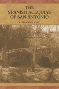 Couverture_The Spanish Acequias Of San Antonio