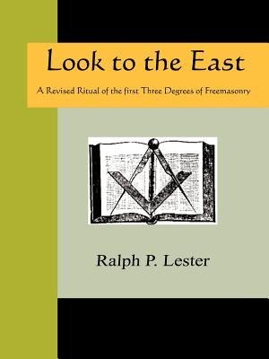 Couverture_Look to the East - A Revised Ritual of the First Three Degrees of Freemasonry