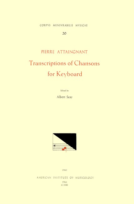 Couverture_Cmm 20 Pierre Attaingnant (before 1500 After 1553), Transcriptions Of Chansons For Keyboard (1531), Edited By Albert Seay