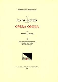 Front cover_Cmm 43 Jean Mouton (ca. 1459-1522), Opera Omnia, Edited By Andrew C. Minor And Thomas G. Maccracken. Vol. Ii Missa Dictes Moy Toutes Voz Pensées, Missa Ecce Quam Bonum, Missa Faulte D'argent