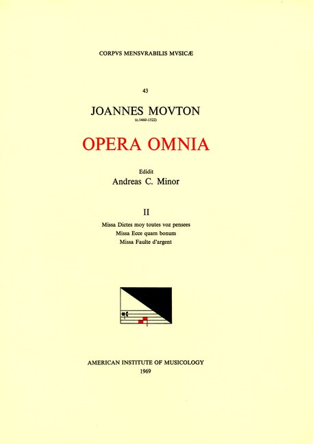Front cover_Cmm 43 Jean Mouton (ca. 1459-1522), Opera Omnia, Edited By Andrew C. Minor And Thomas G. Maccracken. Vol. Ii Missa Dictes Moy Toutes Voz Pensées, Missa Ecce Quam Bonum, Missa Faulte D'argent