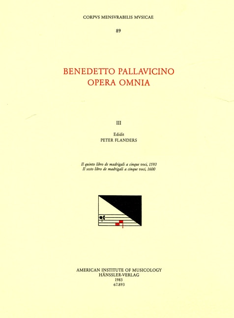 Couverture_Cmm 89 Benedetto Pallavicino (ca. 1551 1601), Opera Omnia, Edited By Peter Flanders And Kathryn Bosi Monteath In 7 Volumes. Vol. Iii Il Quinto Libro De Madrigali A Cinque Voci, 1593; Il Sesto Libro De Madrigali A Cinque Voci, 1600