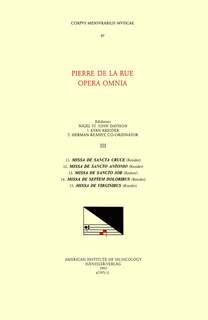 Front cover_Cmm 97 Pierre De La Rue (ca. 1460-1518), Opera Omnia, Edited By Nigel St. John Davison,  J. Evan Kreider,  And T. Herman Keahey In 11 Volumes. Vol. Iii [five Masses]