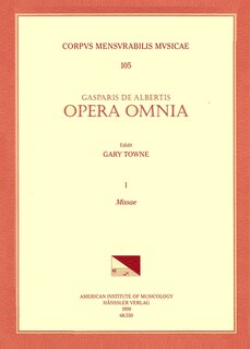 Front cover_Cmm 105 Gaspar De Albertis, Opera Omnia, Edited By Gary Towne. Vol. I Missae