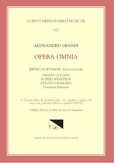 Front cover_Cmm 112 Alessandro Grandi (ca. 1586-1630), Opera Omnia, Edited By Jeffrey Kurtzman, Et Al., Vol. 1.  Il Primo Libro De Motetti A Due, Tre, Quattro, Cinque, & Otto Voci, Con Una Messa A Quattro (1610), Ed. Saunders