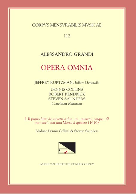 Front cover_Cmm 112 Alessandro Grandi (ca. 1586-1630), Opera Omnia, Edited By Jeffrey Kurtzman, Et Al., Vol. 1.  Il Primo Libro De Motetti A Due, Tre, Quattro, Cinque, & Otto Voci, Con Una Messa A Quattro (1610), Ed. Saunders