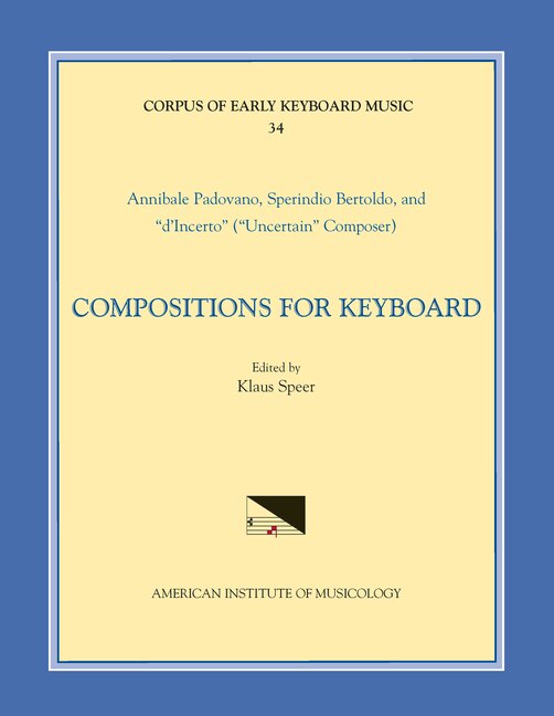 Front cover_Cekm 34 Annibale Padovano (ca. 1527- Ca. 1575) And Sperindio Bertholdo (ca. 1530-1570), Compositions For Keyboard, Edited By Klaus Speer