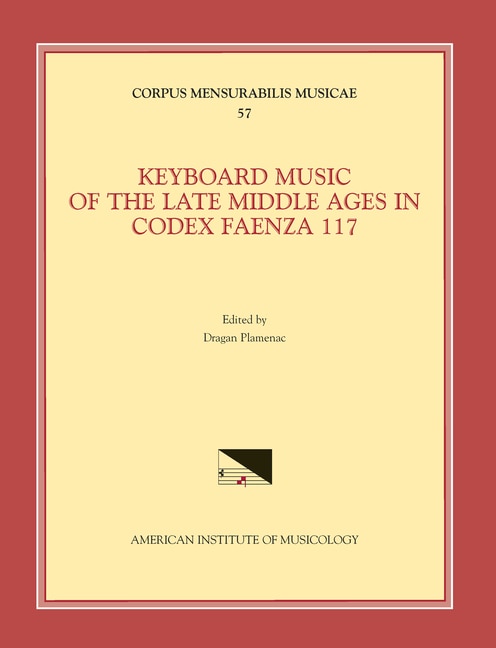 Front cover_Cmm 57 Keyboard Music Of The Late Middle Ages In Codex Faenza 117, Edited By Dragan Plamenac.  (see Also Msd 10)