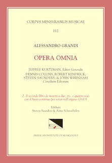 Front cover_Cmm 112 Alessandro Grandi (ca. 1586-1630), Opera Omnia, Edited By Jeffrey Kurtzman, Et Al., Vol. 2. Il Secondo Libro De Motetti A Due, Tre, E Quattro Voci Con Il Basso Continuo Per Sonar Nell'organo (1613), Ed. Saunders