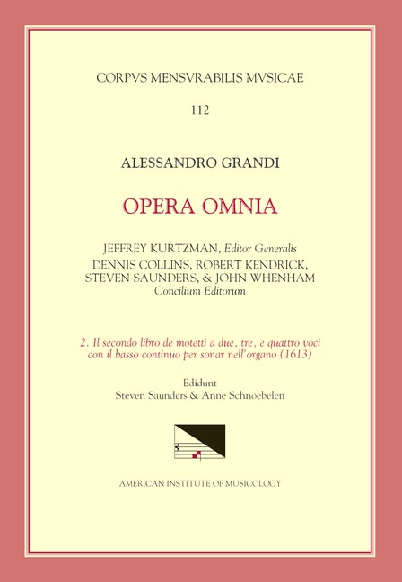Front cover_Cmm 112 Alessandro Grandi (ca. 1586-1630), Opera Omnia, Edited By Jeffrey Kurtzman, Et Al., Vol. 2. Il Secondo Libro De Motetti A Due, Tre, E Quattro Voci Con Il Basso Continuo Per Sonar Nell'organo (1613), Ed. Saunders