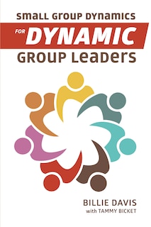 Couverture_Small Group Dynamics For Dynamic Group Leaders