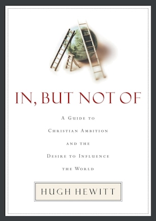 In, But Not Of: A Guide To Christian Ambition