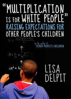 Multiplication Is for White People: Raising Expectations for Other Peoples Children
