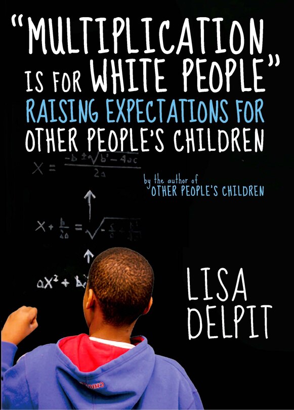 Multiplication Is for White People: Raising Expectations for Other Peoples Children