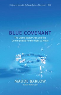 Blue Covenant: The Global Water Crisis and the Coming Battle for the Right to Water