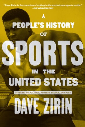 People's History of Sports in the United States: 250 Years of Politics, Protest, People, and Play