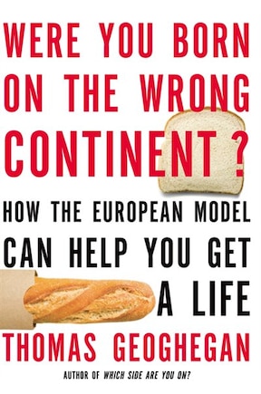 Were You Born on the Wrong Continent?: How the European Model Can Help You Get a Life