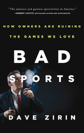 Bad Sports: How Owners Are Ruining the Games We Love