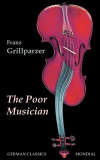 Couverture_The Poor Musician (German Classics. The Life of Grillparzer)