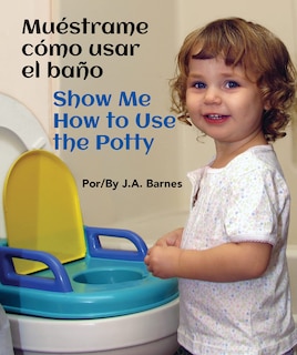 Front cover_Muéstrame cómo usar el baño / Show Me How to Use the Potty