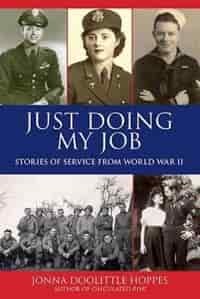 Just Doing My Job: Stories of Service from World War II by Jonna Doolittle Hoppes