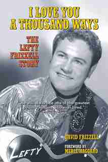 I Love You a Thousand Ways: The Lefty Frizzell Story by David Frizzell