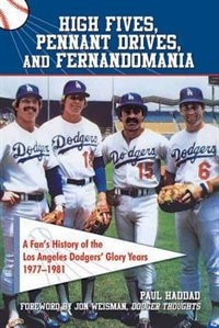 High Fives, Pennant Drives, And Fernandomania: A Fan's History Of The Los Angeles Dodgers' Glory Years (1977-1981)